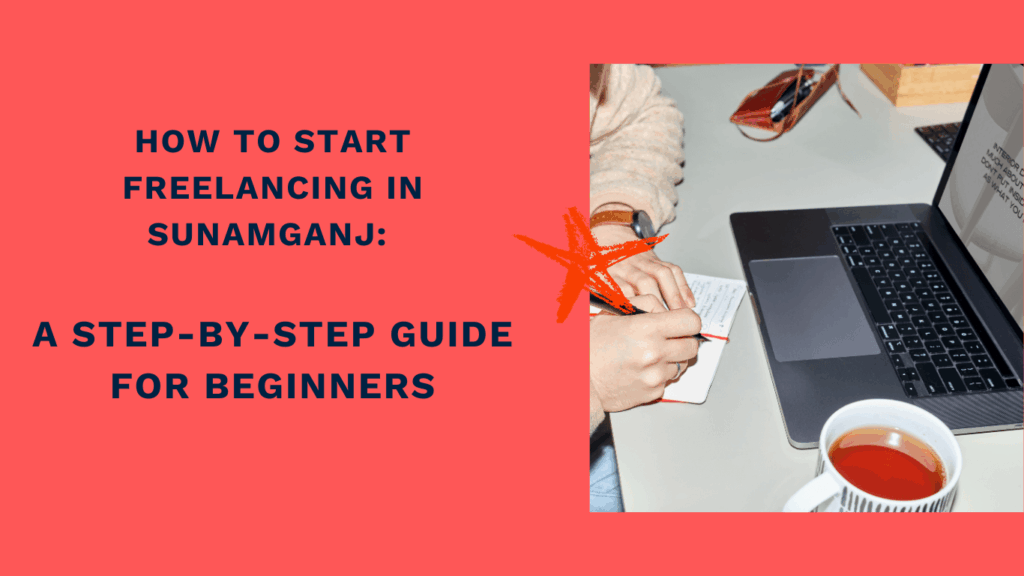 How to Start Freelancing in Sunamganj: A Step-by-Step Guide for Beginners
