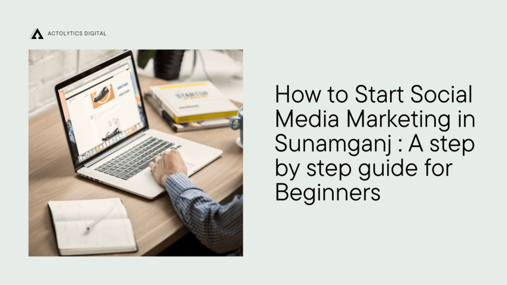 How to Start Social Media Marketing in Sunamganj : A step by step guide for Beginners